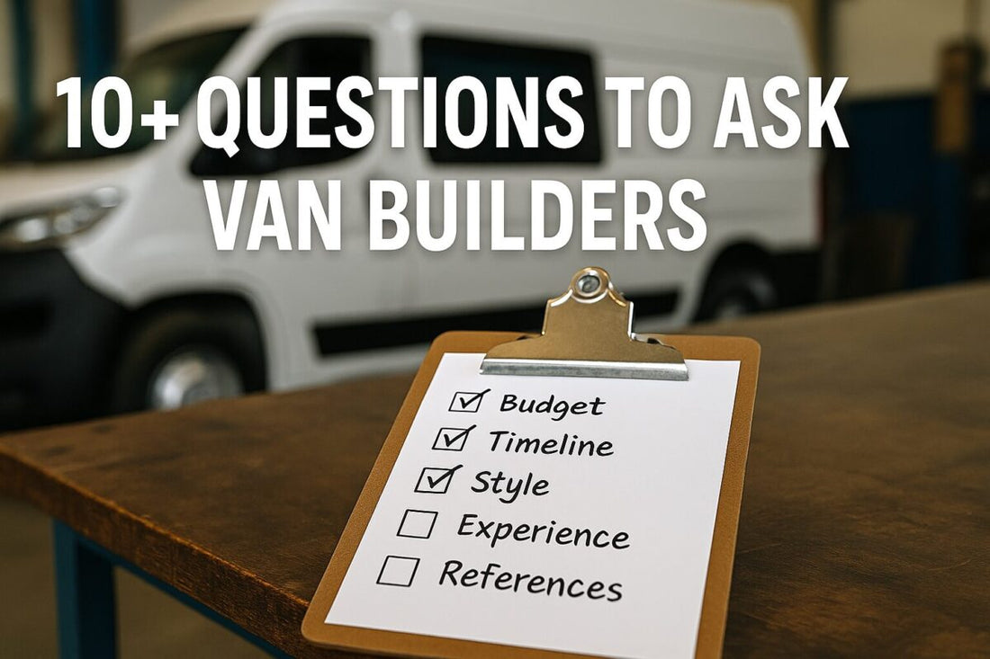 10+ Questions to Ask Before Hiring a Camper Van Builder