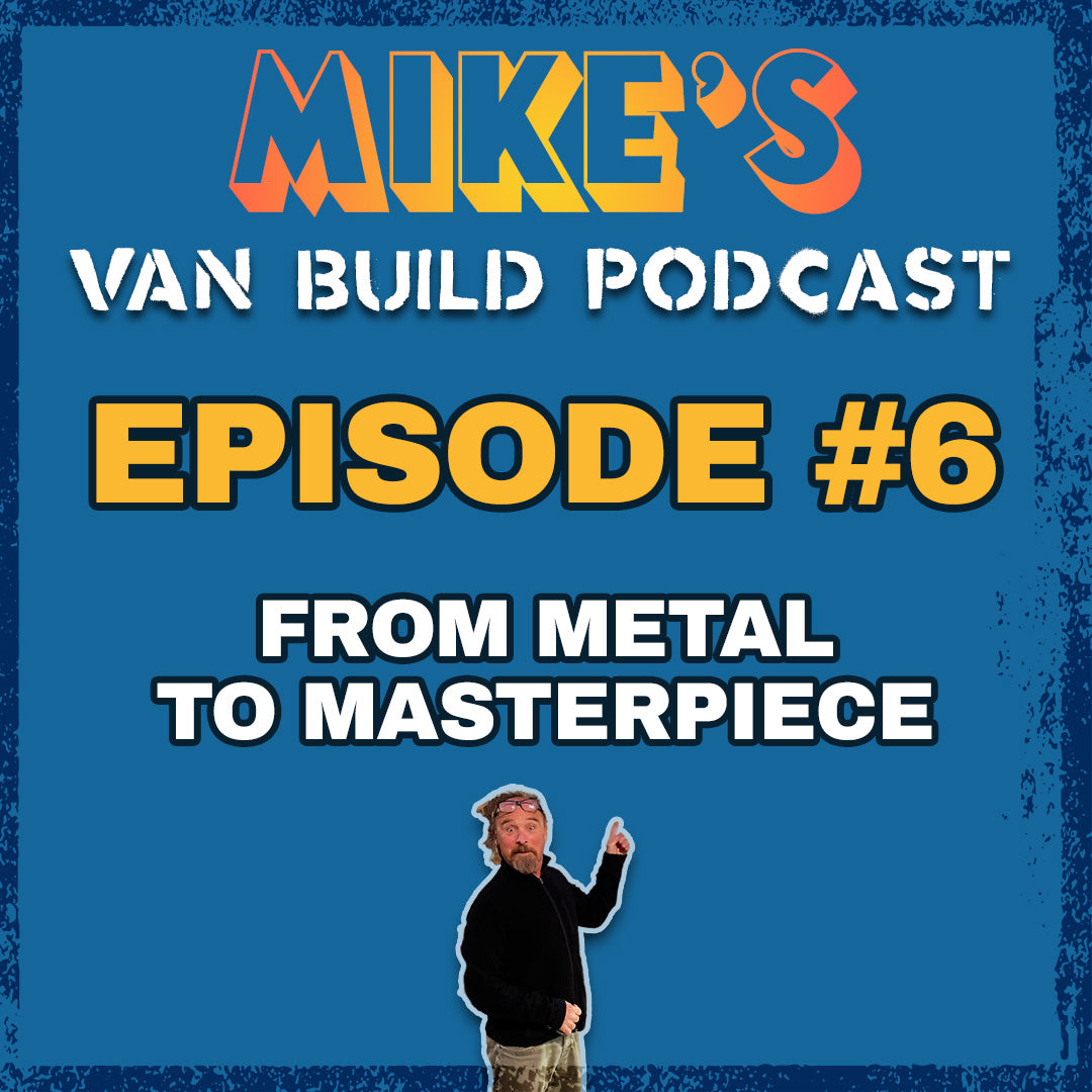 Mike's Van Build Podcast: Ep. 6