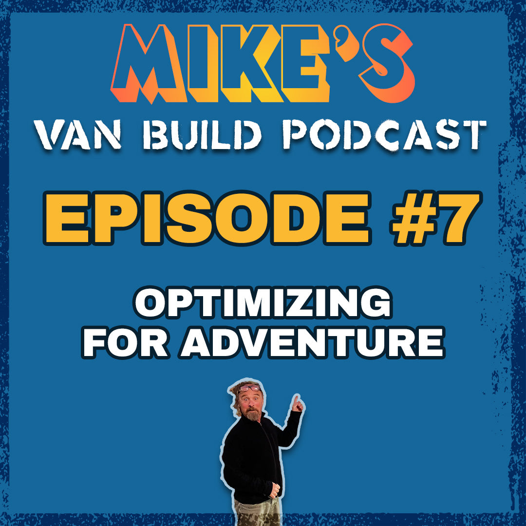 Mike's Van Build Podcast: Ep. 7