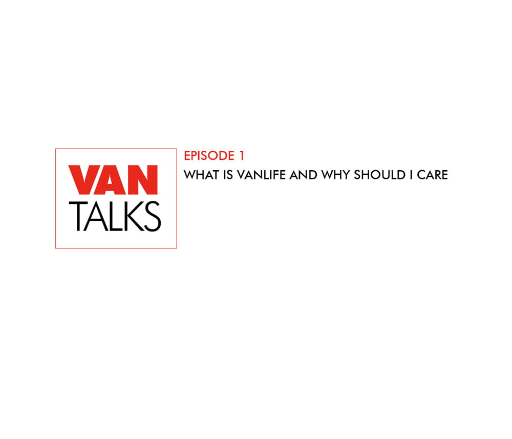 Van Talks - Episode 1: What is Vanlife and Why Should I Care