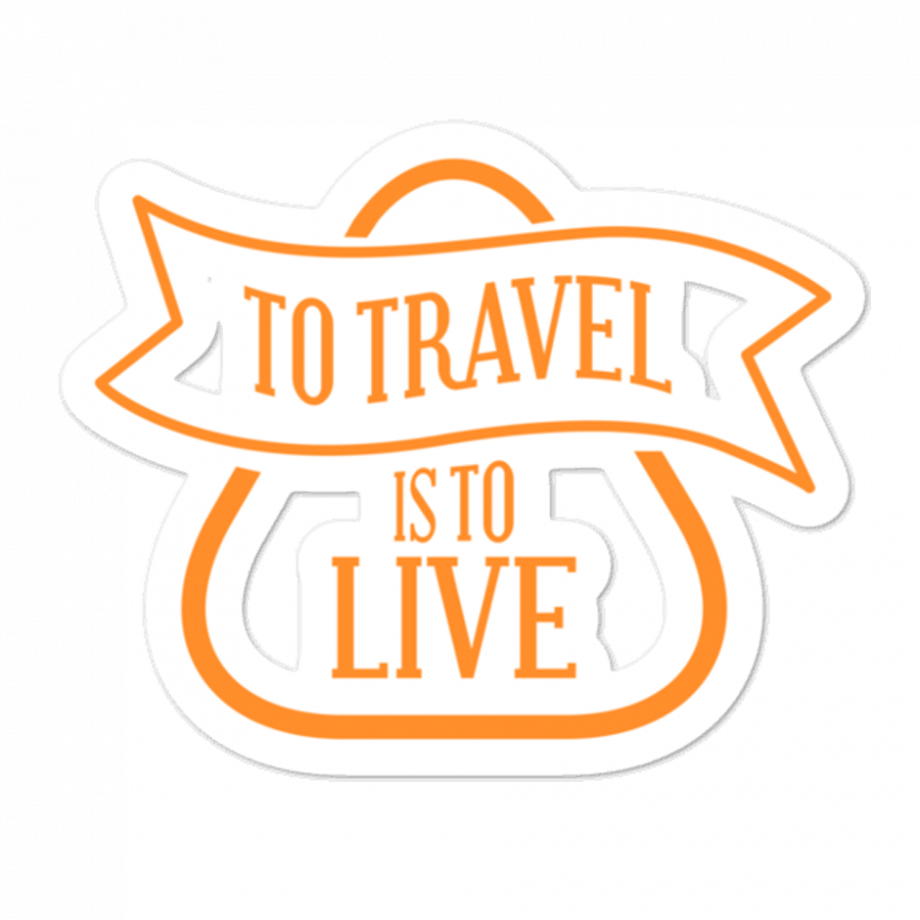 To Travel Is To Live - Orange Sticker