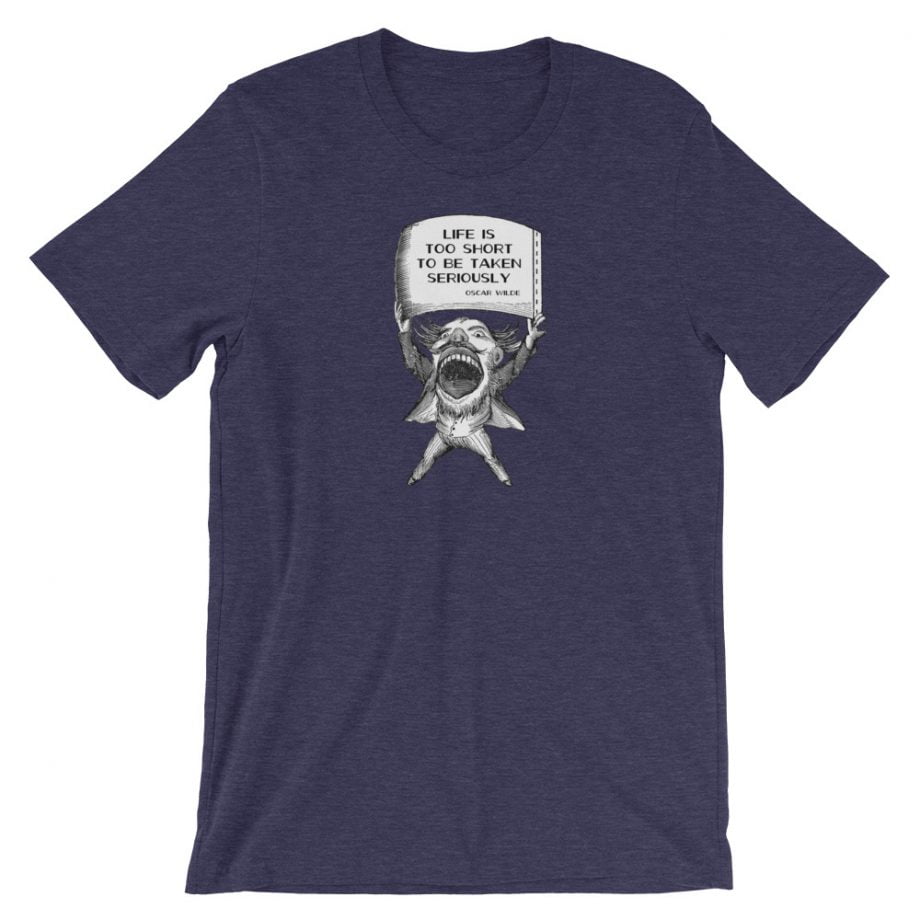 Life Is Too Short To Be Taken Seriously Shirt